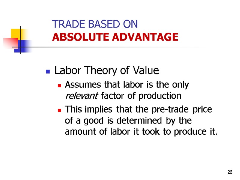 26 Labor Theory of Value Assumes that labor is the only relevant factor of